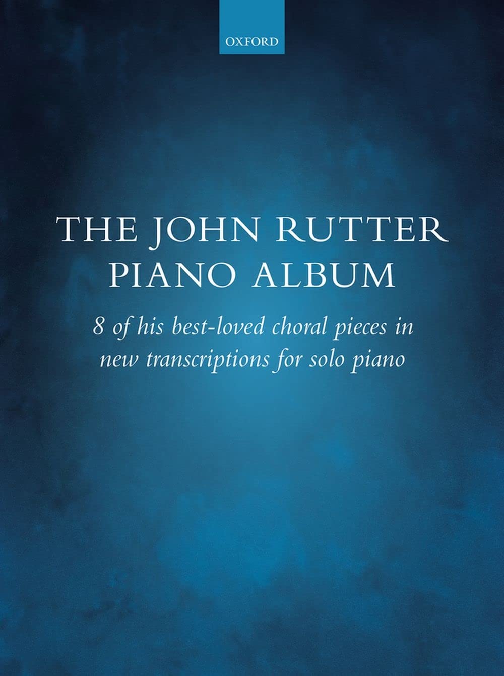 The John Rutter Piano Album: 8 of his bestloved choral pieces in new transcriptions for solo piano,New