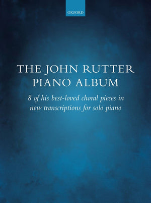 The John Rutter Piano Album: 8 of his bestloved choral pieces in new transcriptions for solo piano,New
