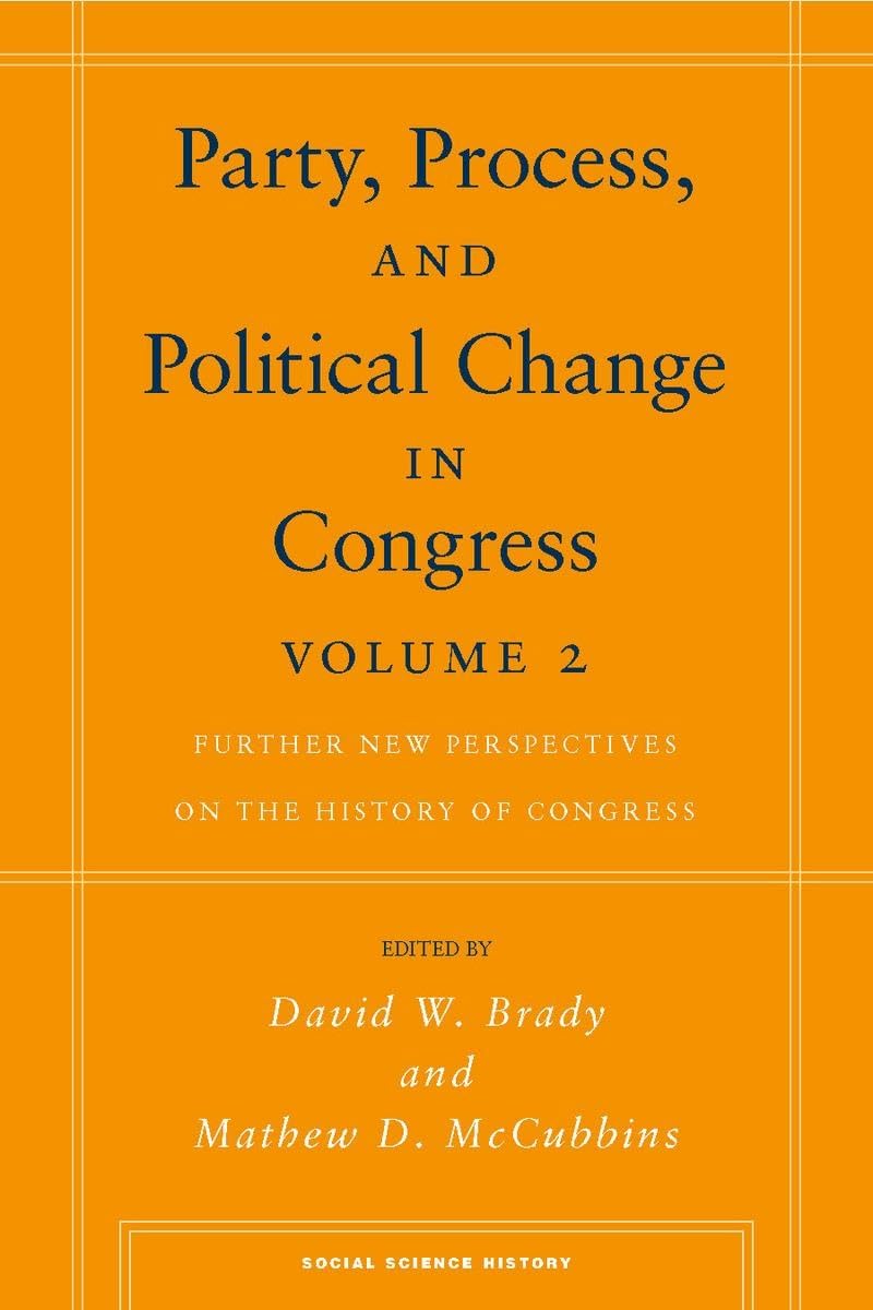 Party, Process, And Political Change In Congress, Volume 2: Further New Perspectives On The History Of Congress (Social Science ,Used