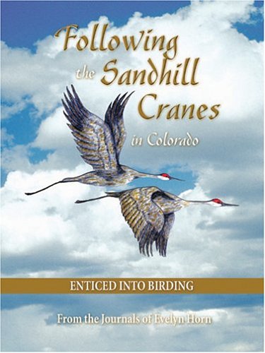 Following the Sandhill Cranes in Colorado: Enticed Into Birding,Used