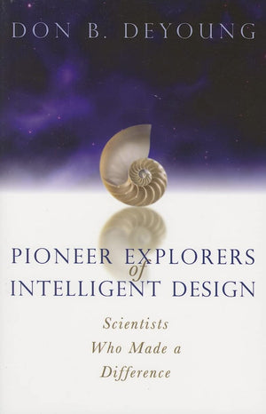 Pioneer Explorers of Intelligent Design: Scientists Who Made a Difference,Used