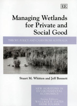 Managing Wetlands for Private and Social Good: Theory, Policy and Cases from Australia (New Horizons in Environmental Economics ,Used