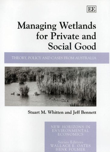Managing Wetlands for Private and Social Good: Theory, Policy and Cases from Australia (New Horizons in Environmental Economics ,Used