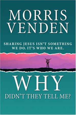 Why Didn't They Tell Me?: Sharing Jesus Isn't Something We Do, It's Who We Are,New