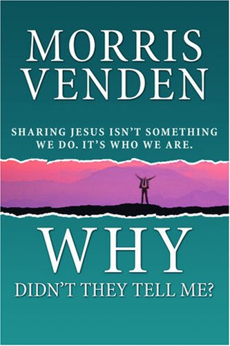 Why Didn't They Tell Me?: Sharing Jesus Isn't Something We Do, It's Who We Are,New