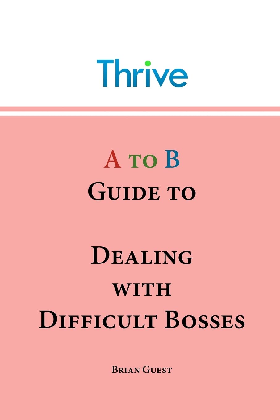 A To B Guide To Dealing With Difficult Bosses (Thrive Careers A To B Guides),Used