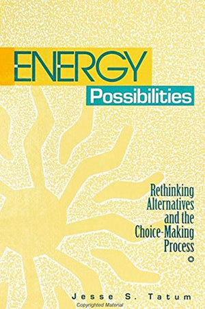 Energy Possibilities: Rethinking Alternatives and the ChoiceMaking Process (S U N Y SERIES IN SCIENCE, TECHNOLOGY, AND SOCIETY),Used