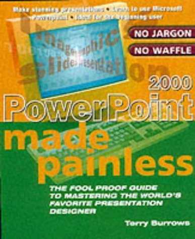 PowerPoint 2000 Made Painless: The Foolproof Guide to Mastering the World's Favorite Presentation Designer,Used