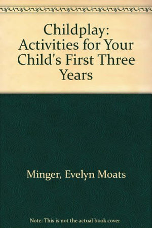 Childplay: Activities for Your Child's First Three Years,Used