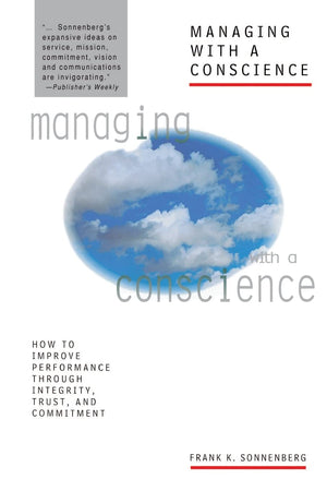 Managing With A Conscience: How To Improve Performance Through Integrity, Trust, And Commitment