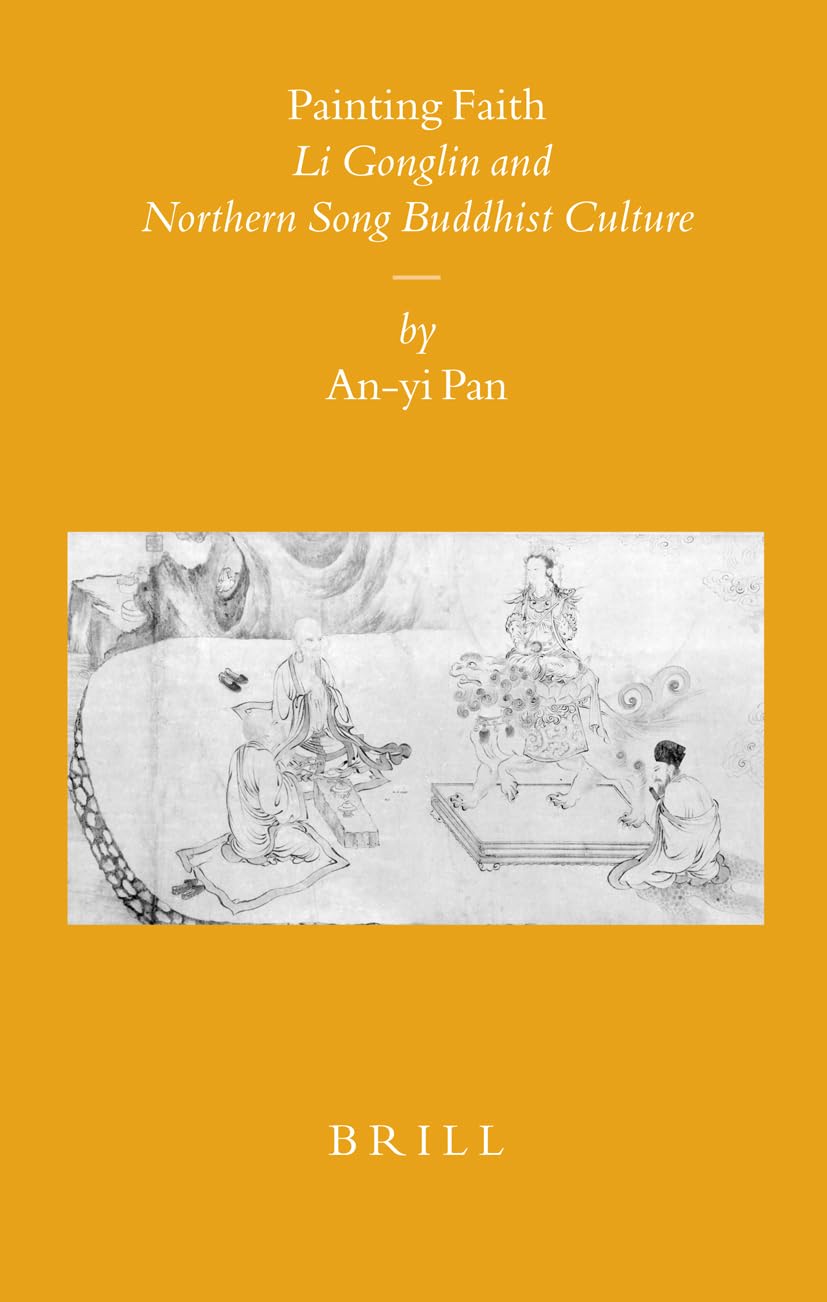 Painting Faith: Li Gonglin and Northern Song Buddhist Culture (Sinica Leidensia),Used