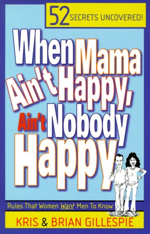 When Mama Ain't Happy, Ain't Nobody Happy: Rules That Women Want Men to Know,Used