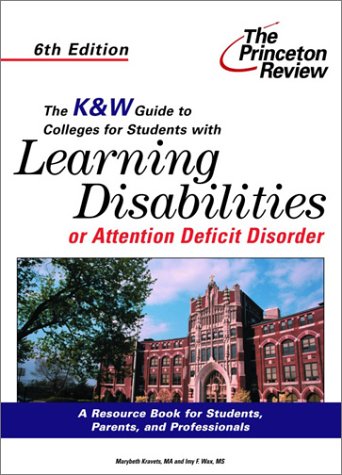 The K&W Guide to Colleges For Students With Learning Disabilities or Attention Deficit Disorder, 6th Edition,New