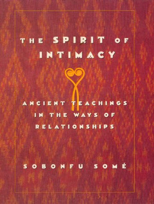 The Spirit of Intimacy: Ancient Teachings In The Ways Of Relationships