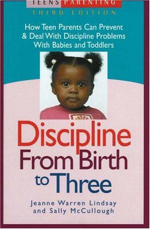 Discipline from Birth to Three: How Teen Parents Can Prevent and Deal with Discipline Problems with Babies and Toddlers (Teen Pr,Used