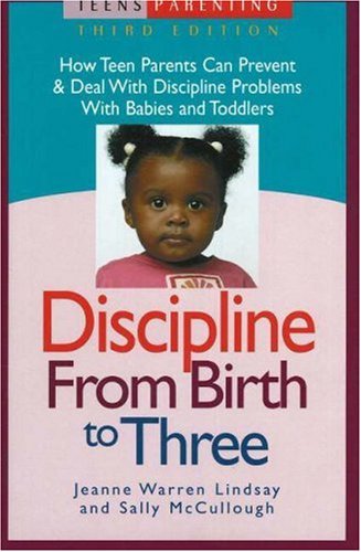 Discipline from Birth to Three: How Teen Parents Can Prevent and Deal with Discipline Problems with Babies and Toddlers (Teen Pr,Used