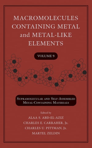 Macromolecules Containing Metal and MetalLike Elements, Volume 9: Supramolecular and SelfAssembled MetalContaining Materials,Used
