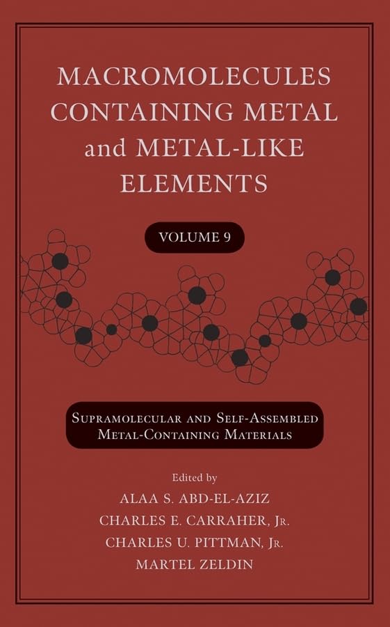 Macromolecules Containing Metal and MetalLike Elements, Volume 9: Supramolecular and SelfAssembled MetalContaining Materials,Used
