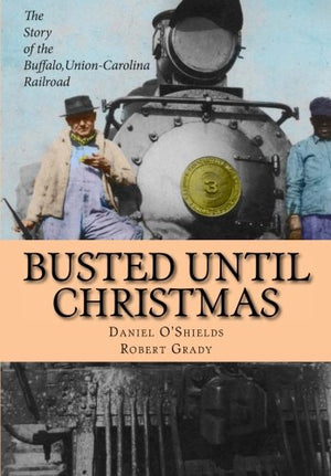 Busted Until Christmas: The Story of the Buffalo, UnionCarolina Railroad and its People,Used