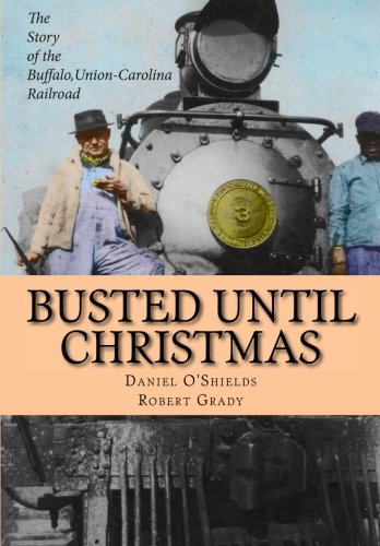 Busted Until Christmas: The Story of the Buffalo, UnionCarolina Railroad and its People,Used