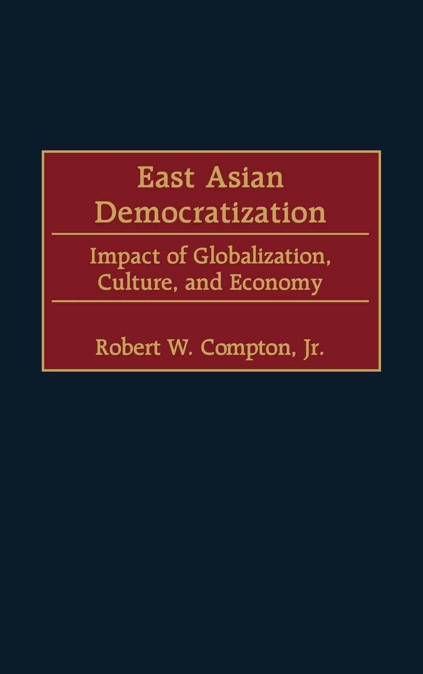 East Asian Democratization: Impact Of Globalization, Culture, And Economy