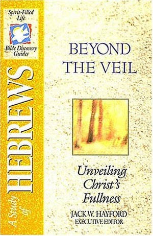 The Spiritfilled Life Bible Discovery Series B23beyond The Veil  Unveiling Christ's Fullness,Used