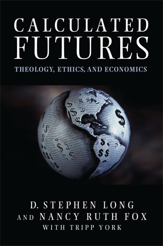 Calculated Futures: Theology, Ethics, and Economics,Used