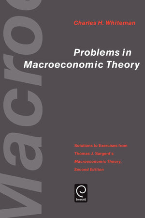 Problems In Macroeconomic Theory: Solutions To Exercise From Thomas J. Sargent'S 'Macroeconomic Theory' (Economic Theory, Econom-new