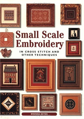 Small Scale Embroidery: In Cross Stitch And Other Techniques