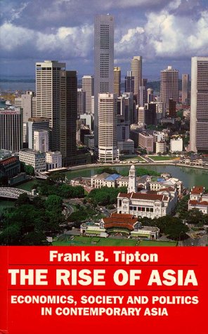 The Rise Of Asia: Economics, Society, And Politics In Contemporary Asia,New