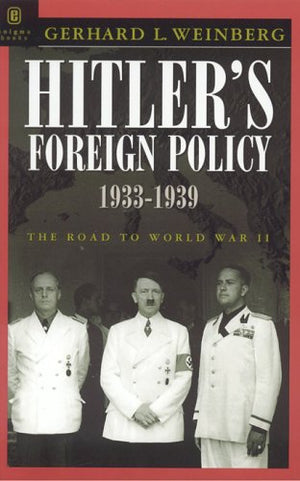 Hitler'S Foreign Policy 19331939: The Road To World War Ii