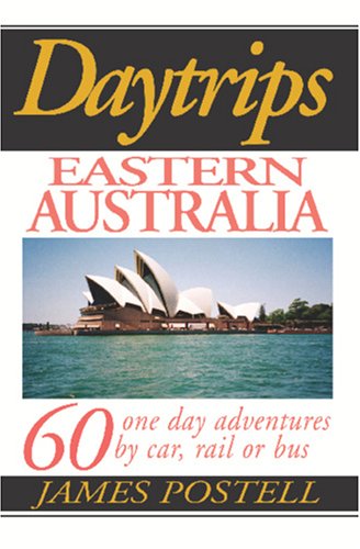 Daytrips Eastern Australia: 60 One Day Adventures By Car, Rail Or Bus (Day Trips Travel Guides),Used