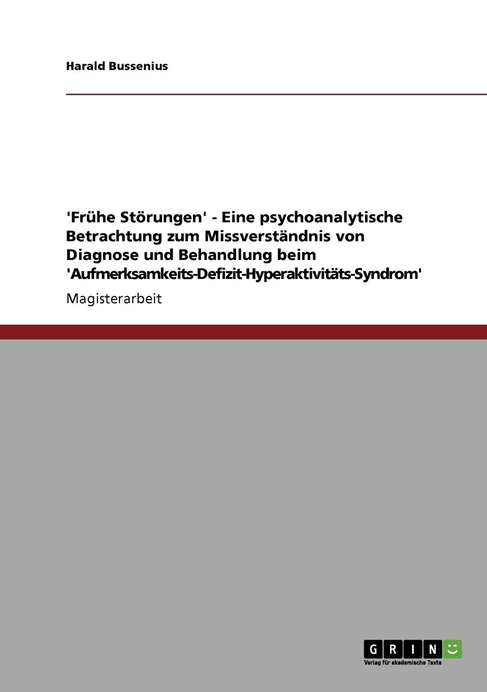 'Frhe Strungen'  Eine psychoanalytische Betrachtung zum Missverstndnis von Diagnose und Behandlung beim 'AufmerksamkeitsDefizi,Used