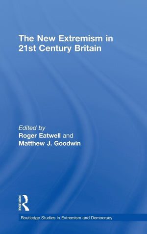 The New Extremism in 21st Century Britain (Routledge Studies in Extremism and Democracy),New