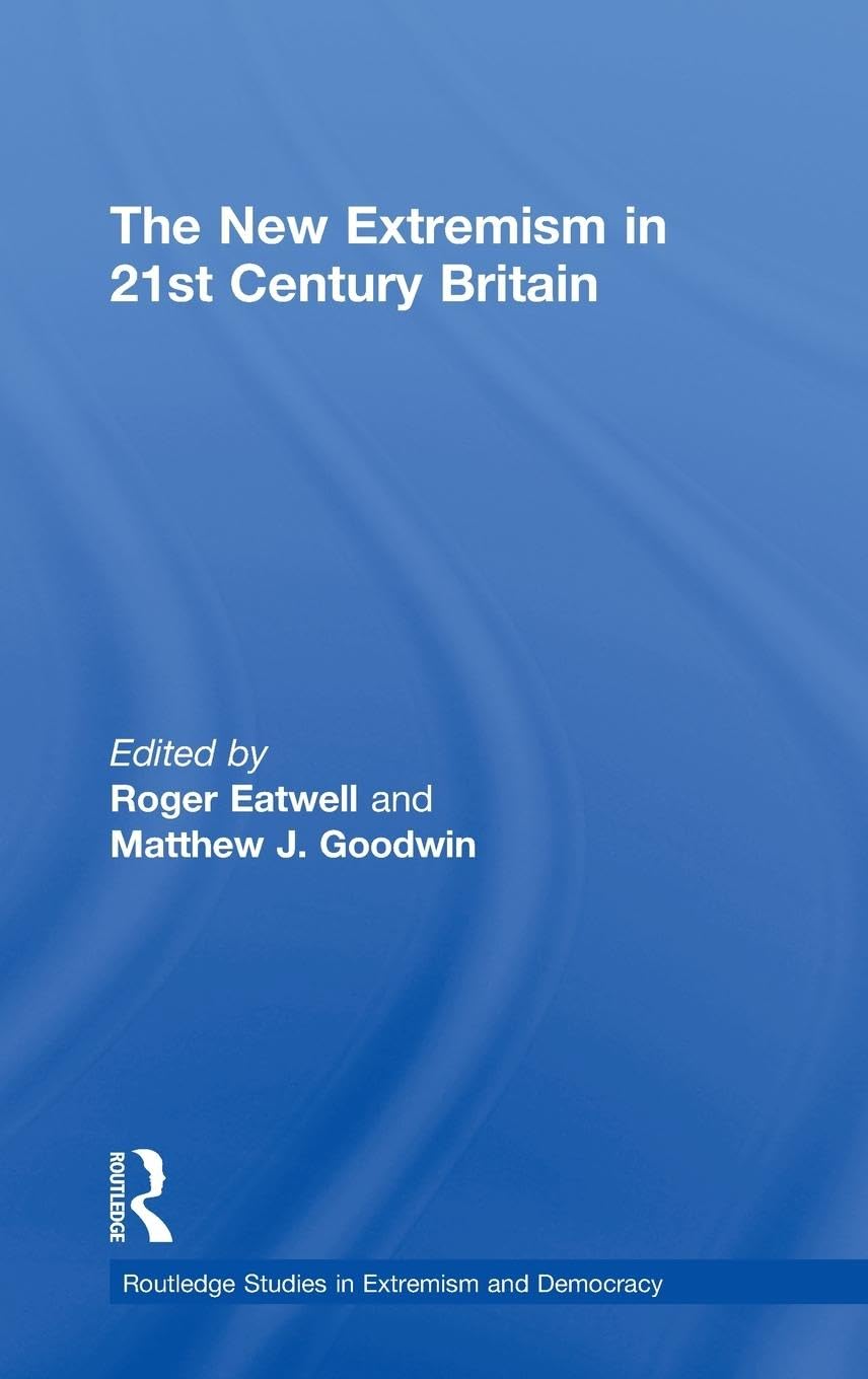 The New Extremism in 21st Century Britain (Routledge Studies in Extremism and Democracy),New