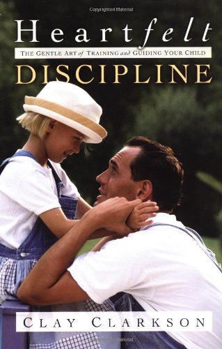 Heartfelt Discipline: The Gentle Art of Training and Guiding Your Child,New