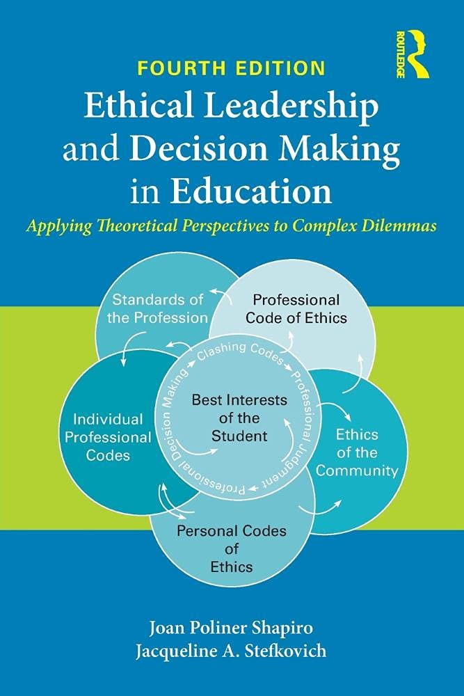 Ethical Leadership and Decision Making in Education: Applying Theoretical Perspectives to Complex Dilemmas,Used