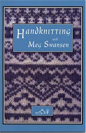 Handknitting With Meg Swansen,New