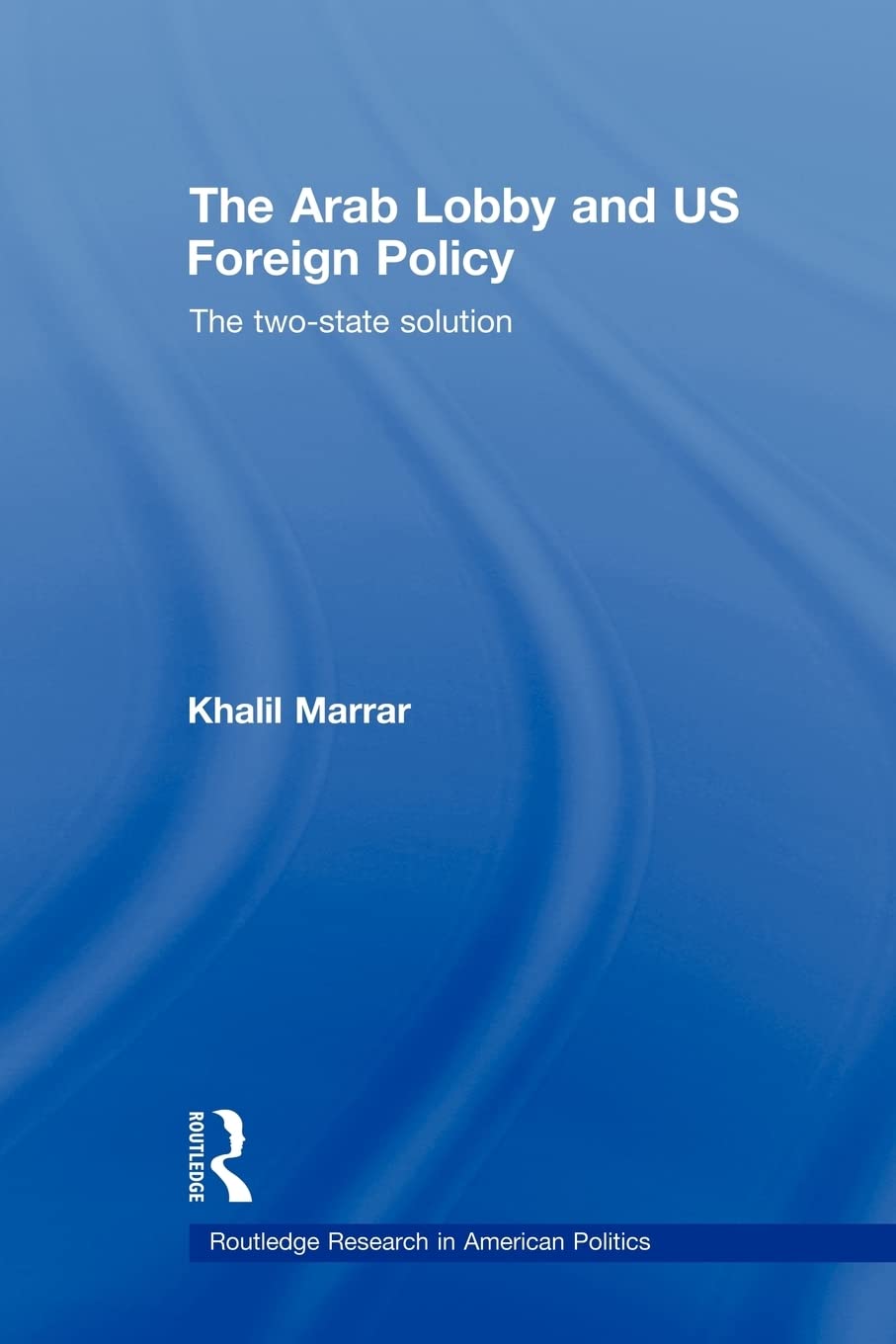 The Arab Lobby and US Foreign Policy (Routledge Research in American Politics and Governance),New
