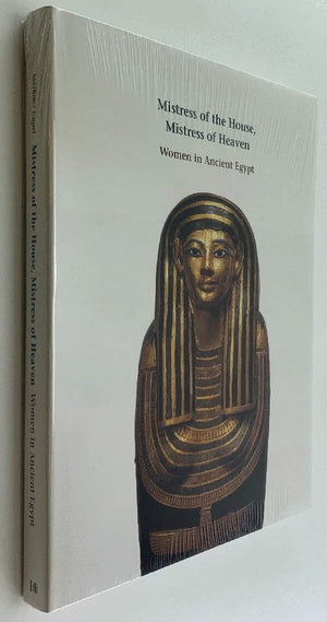 Mistress Of The House, Mistress Of Heaven: Women In Ancient Egypt