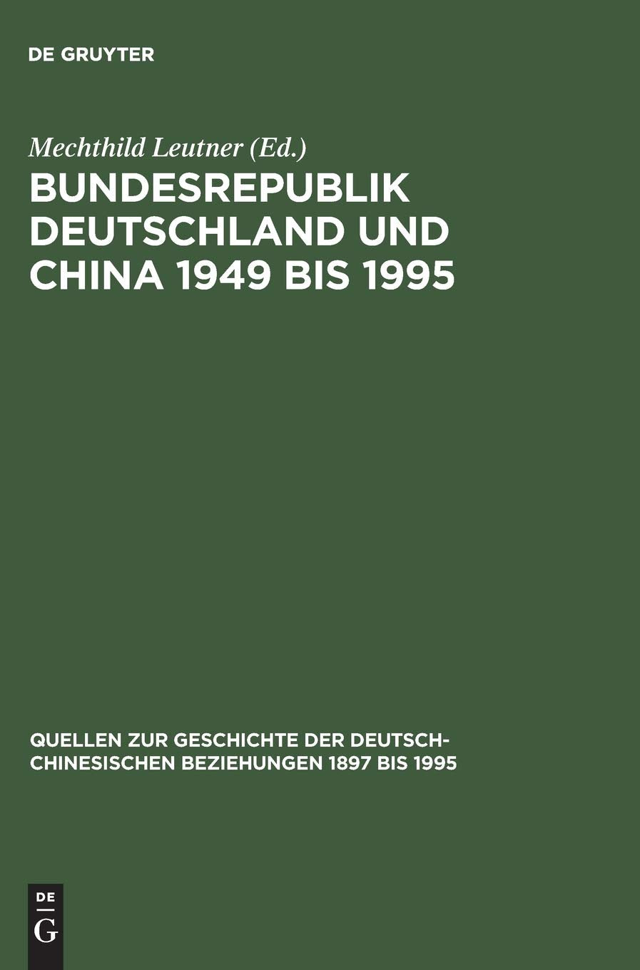 Bundesrepublik Deutschland und China 1949 bis 1995: Politik  Wirtschaft  Wissenschaft  Kultur. Eine Quellensammlung (Quellen ,Used