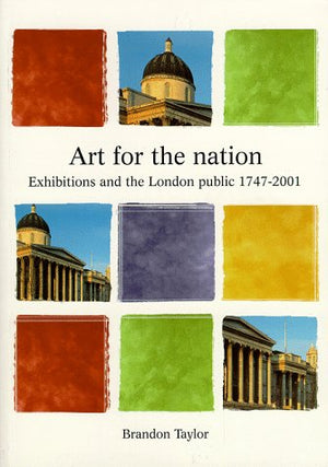 Art For The Nation: Exhibitions And The London Public, 17472001,Used