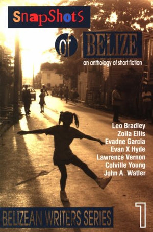 Snapshots Of Belize, an anthology of short fiction (Belizean writers series),Used