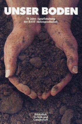 Unser Boden: 70 Jahre Agrarforschung der BASFAktiengesellschaft (Bibliothek Technik und Gesellschaft) (German Edition),Used