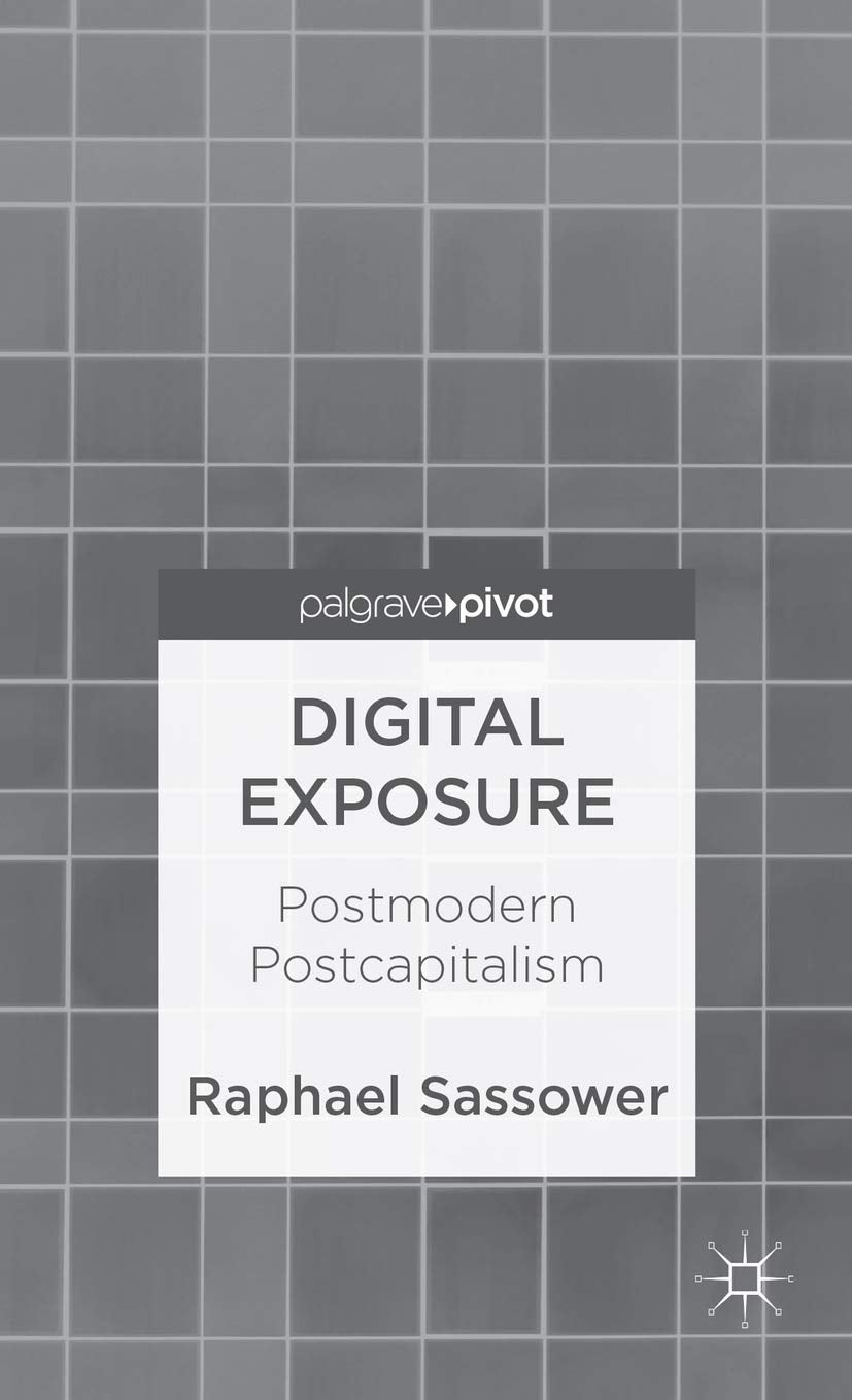 Digital Exposure: Postmodern Postcapitalism (Palgrave Pivot),Used