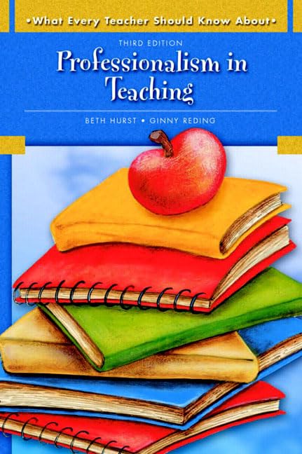What Every Teacher Should Know About: Professionalism In Teaching (3Rd Edition)
