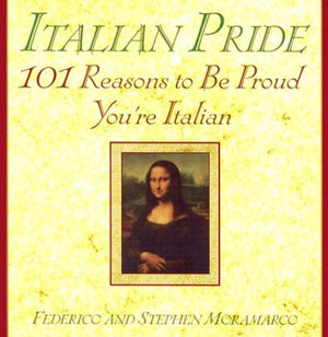 Italian Pride: 101 Reasons To Be Proud You'Re Italian,New