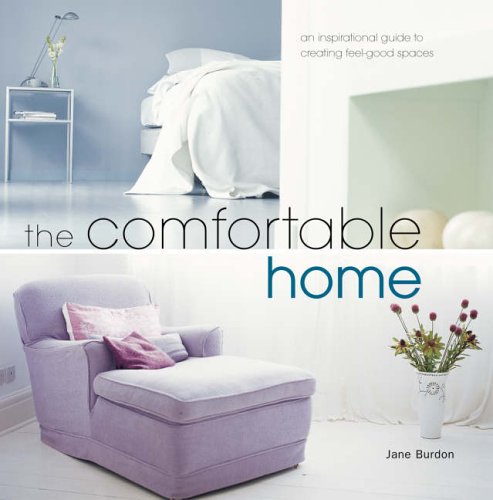 The Comfortable Home: An Inspirational Guide To Creating Feelgood Spaces. Jane Burdon,Used