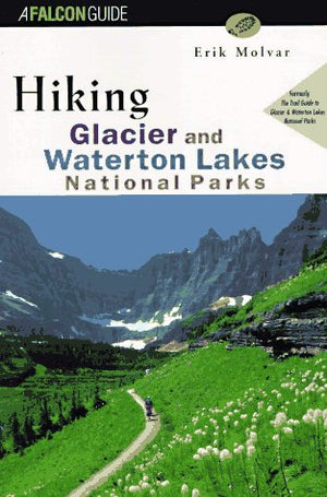 Hiking Glacier and Waterton Lakes National Parks: Formerly, the Trail Guide to Glacier and Waterton Lakes National Parks (Falcon,Used