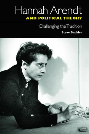 Hannah Arendt and Political Theory: Challenging the Tradition,Used